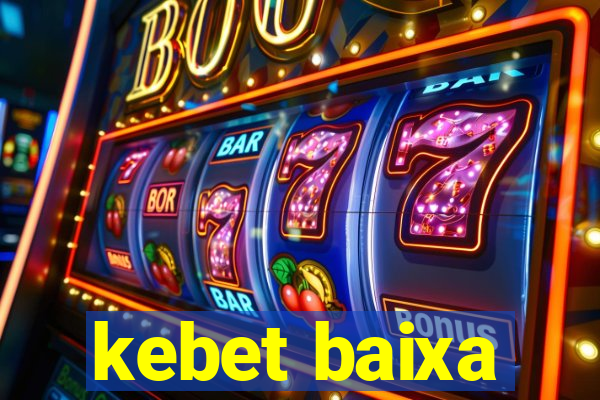 kebet baixa